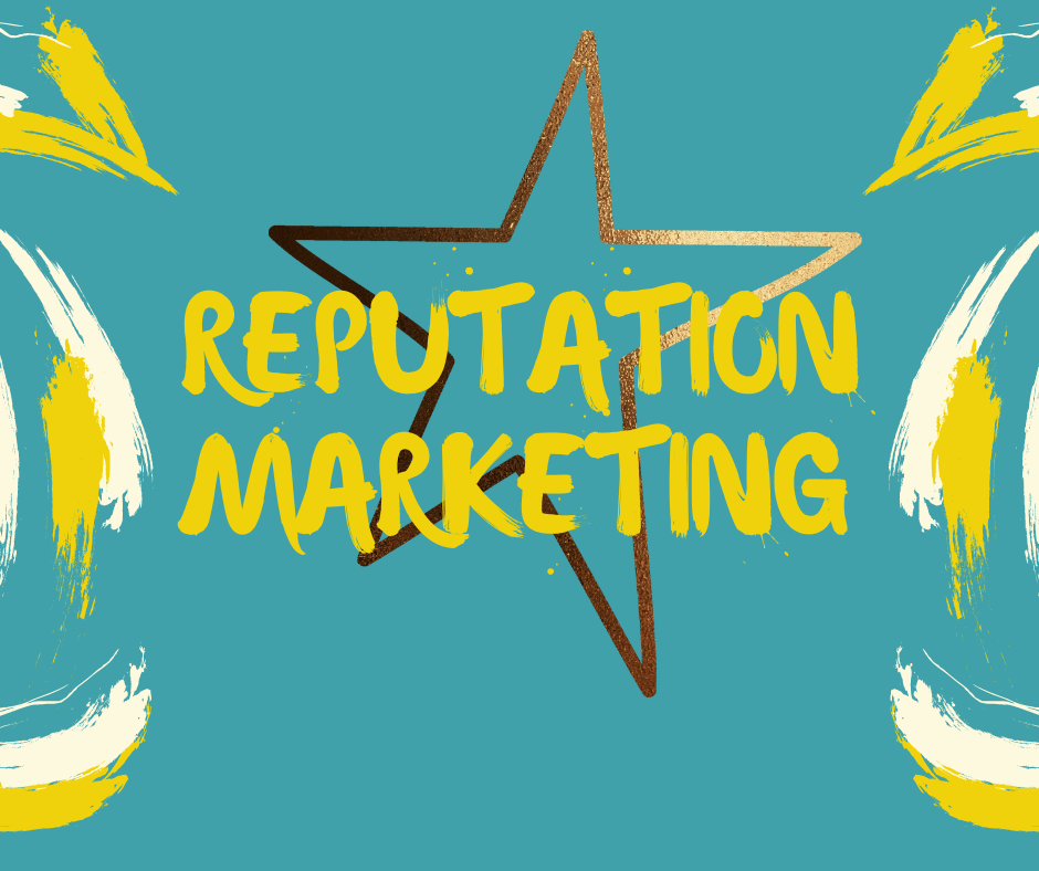 Reputation Marketing: What, Why, and How